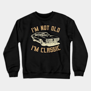 I'm Not Old I'm Classic Vintage Crewneck Sweatshirt